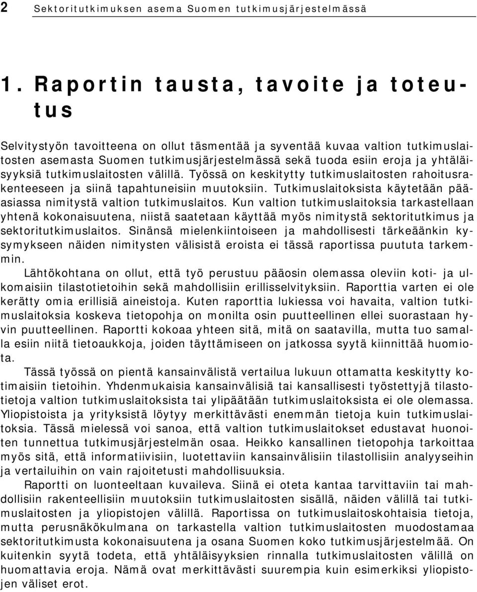 yhtäläisyyksiä tutkimuslaitosten välillä. Työssä on keskitytty tutkimuslaitosten rahoitusrakenteeseen ja siinä tapahtuneisiin muutoksiin.