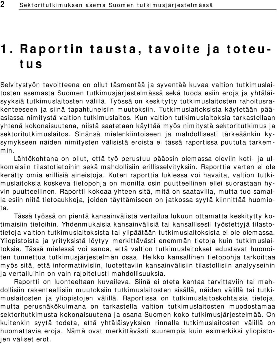 yhtäläisyyksiä tutkimuslaitosten välillä. Työssä on keskitytty tutkimuslaitosten rahoitusrakenteeseen ja siinä tapahtuneisiin muutoksiin.