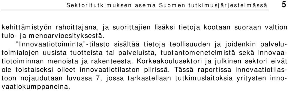 Innovaatiotoiminta -tilasto sisältää tietoja teollisuuden ja joidenkin palvelutoimialojen uusista tuotteista tai palveluista, tuotantomenetelmistä