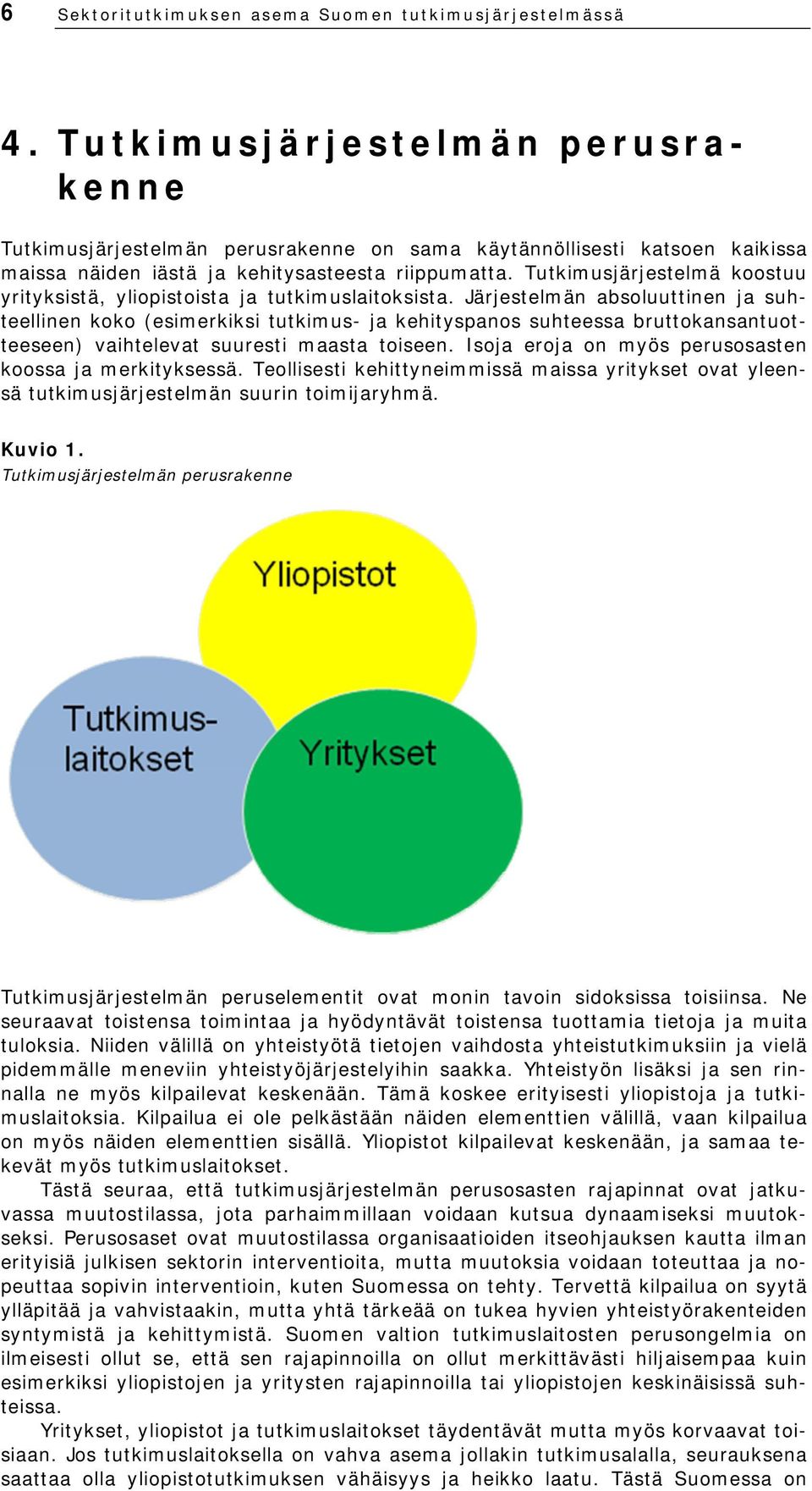 Tutkimusjärjestelmä koostuu yrityksistä, yliopistoista ja tutkimuslaitoksista.