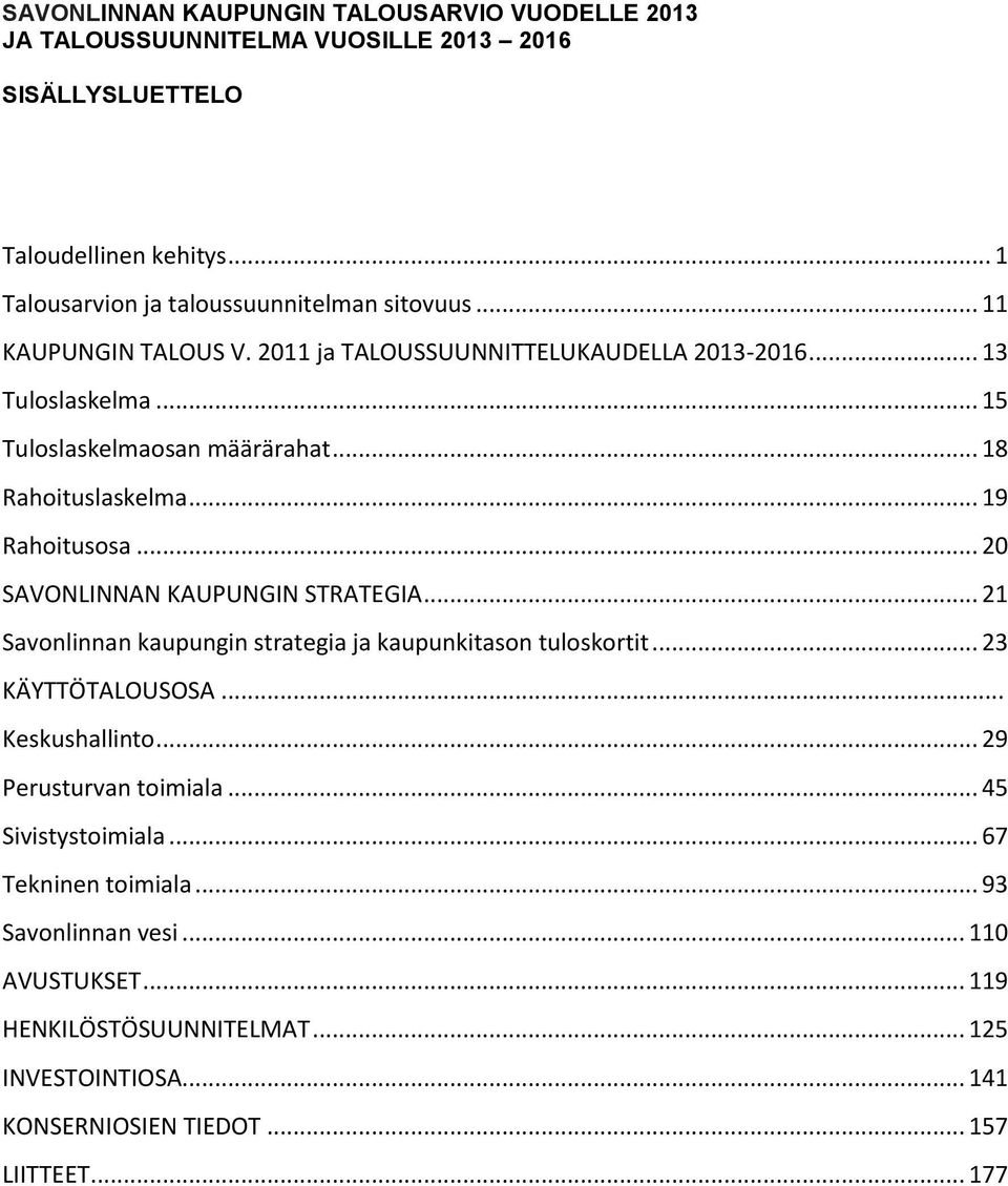 .. 20 SAVONLINNAN KAUPUNGIN STRATEGIA... 21 Savonlinnan kaupungin strategia ja kaupunkitason tuloskortit... 23 KÄYTTÖTALOUSOSA... Keskushallinto... 29 Perusturvan toimiala.