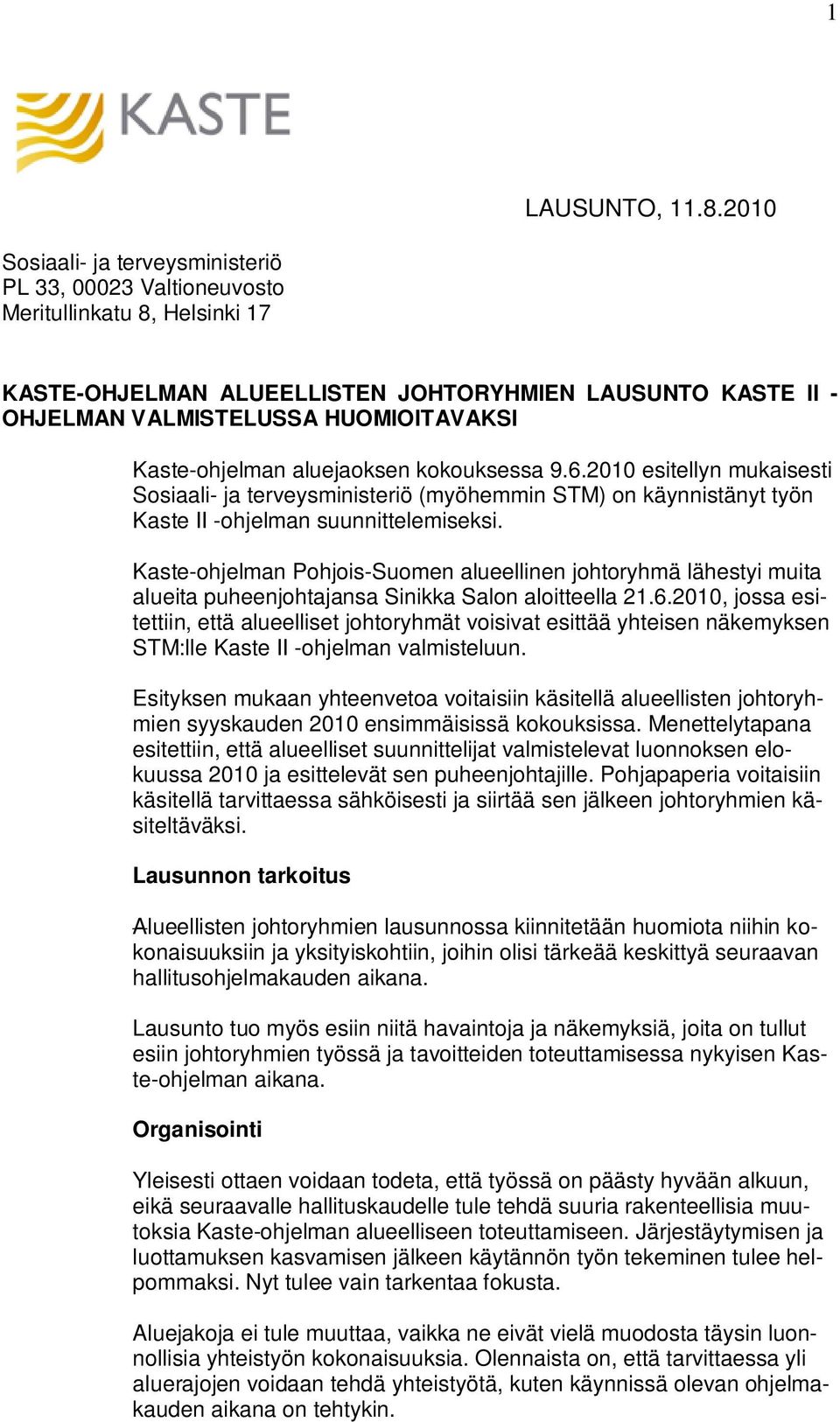 Kaste-ohjelman aluejaoksen kokouksessa 9.6.2010 esitellyn mukaisesti Sosiaali- ja terveysministeriö (myöhemmin STM) on käynnistänyt työn Kaste II -ohjelman suunnittelemiseksi.