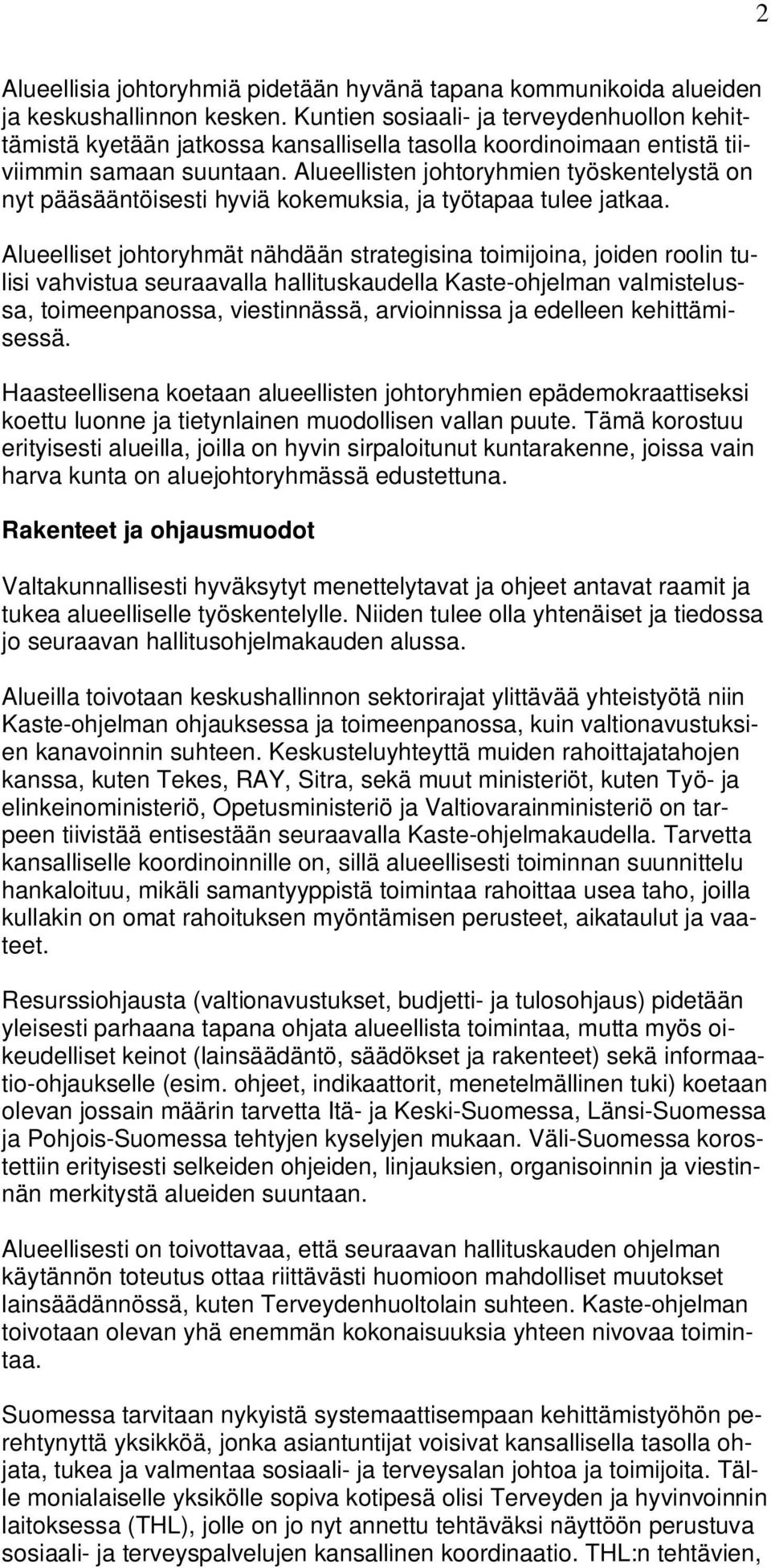 Alueellisten johtoryhmien työskentelystä on nyt pääsääntöisesti hyviä kokemuksia, ja työtapaa tulee jatkaa.