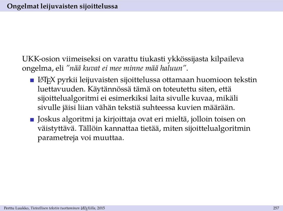 Käytännössä tämä on toteutettu siten, että sijoittelualgoritmi ei esimerkiksi laita sivulle kuvaa, mikäli sivulle jäisi liian vähän tekstiä suhteessa