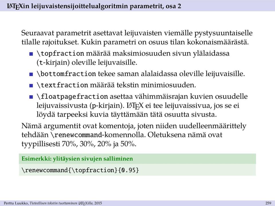 \floatpagefraction asettaa vähimmäisrajan kuvien osuudelle leijuvaissivusta (p-kirjain). L A TEX ei tee leijuvaissivua, jos se ei löydä tarpeeksi kuvia täyttämään tätä osuutta sivusta.