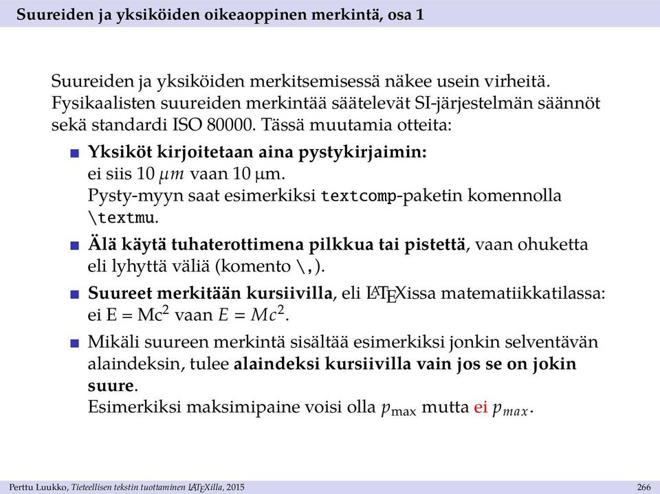 Pysty-myyn saat esimerkiksi textcomp-paketin komennolla \textmu. Älä käytä tuhaterottimena pilkkua tai pistettä, vaan ohuketta eli lyhyttä väliä (komento \,).