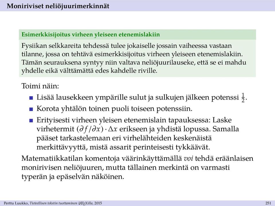 Toimi näin: Lisää lausekkeen ympärille sulut ja sulkujen jälkeen potenssi 1 2. Korota yhtälön toinen puoli toiseen potenssiin.