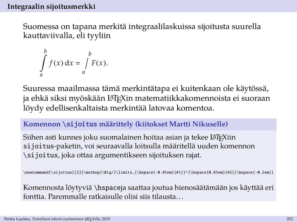 Komennon \sijoitus määrittely (kiitokset Martti Nikuselle) Siihen asti kunnes joku suomalainen hoitaa asian ja tekee LATEXiin sijoitus-paketin, voi seuraavalla loitsulla määritellä uuden komennon