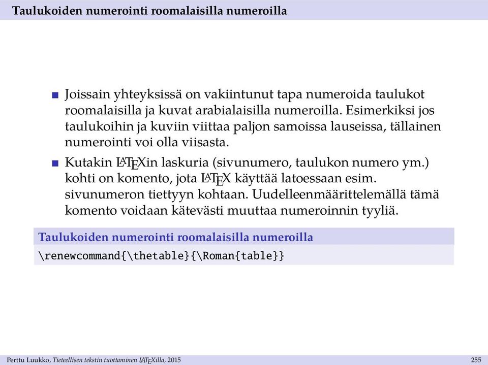 Kutakin L A TEXin laskuria (sivunumero, taulukon numero ym.) kohti on komento, jota L A TEX käyttää latoessaan esim. sivunumeron tiettyyn kohtaan.