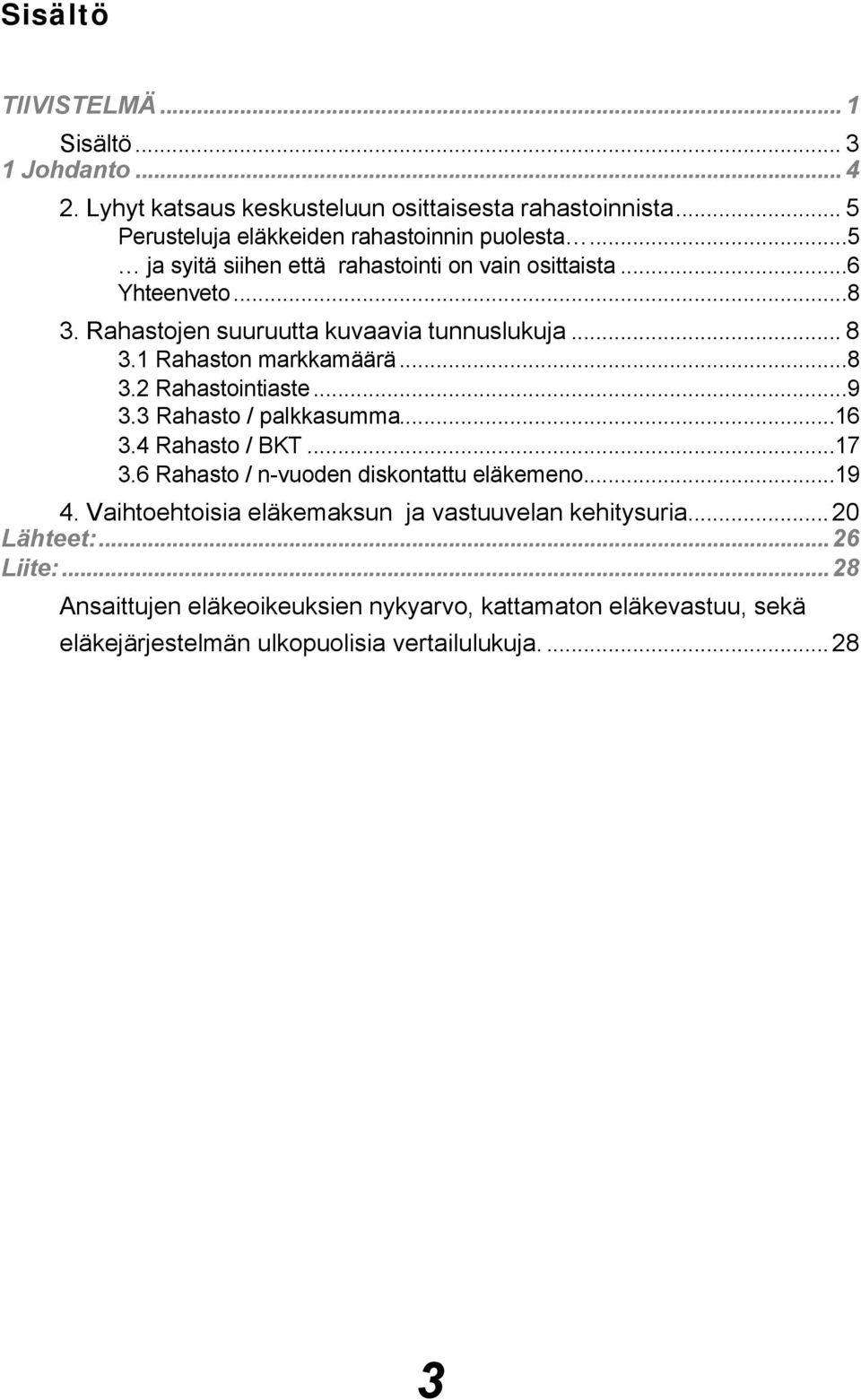 ..9 3.3 Rahasto / palkkasumma...16 3.4 Rahasto / BKT...17 3.6 Rahasto / n-vuoden diskontattu eläkemeno...19 4.