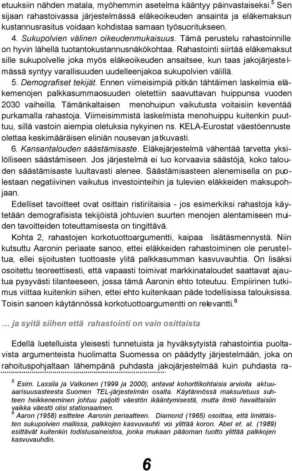 Tämä perustelu rahastoinnille on hyvin lähellä tuotantokustannusnäkökohtaa.