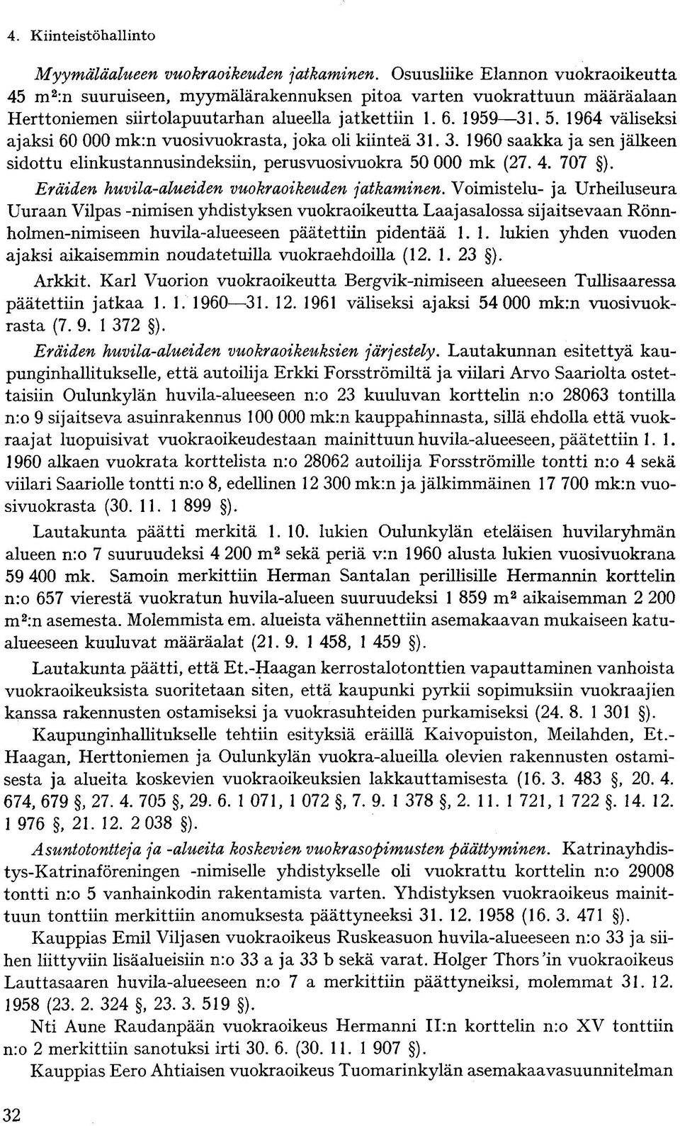 1964 väliseksi ajaksi 60 000 mk:n vuosivuokrasta, joka oli kiinteä 31.3. 1960 saakka ja sen jälkeen sidottu elinkustannusindeksiin, perusvuosivuokra 50 000 mk (27. 4. 707 ).