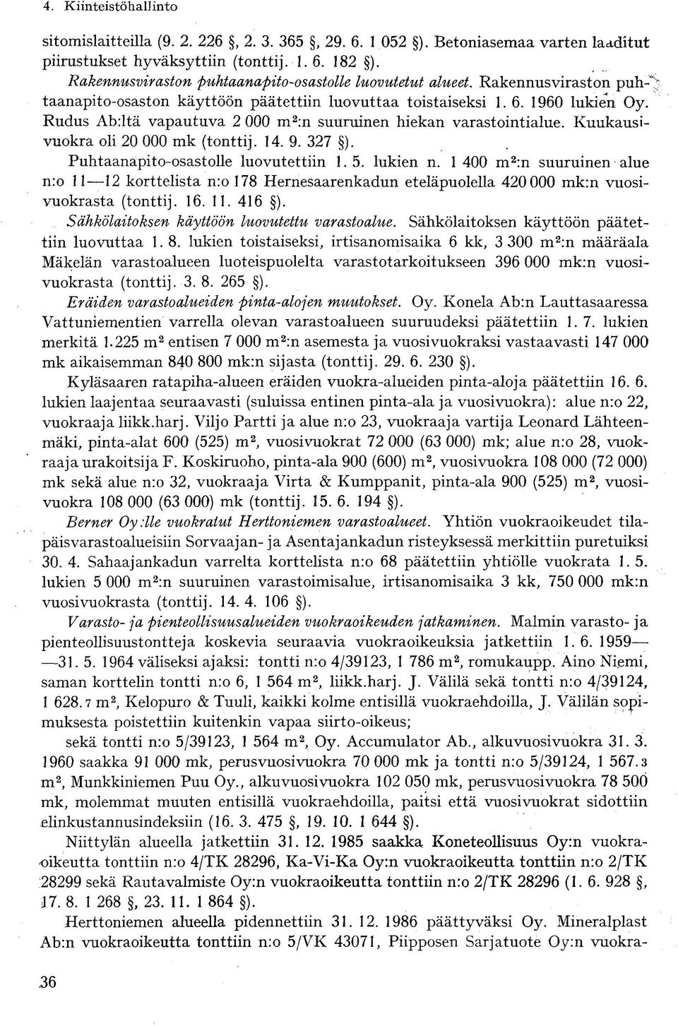 Kuukausivuokra oli 20 000 mk (tonttij. 14. 9. 327 ). Puhtaanapito-osastolle luovutettiin 1.5. lukien n.