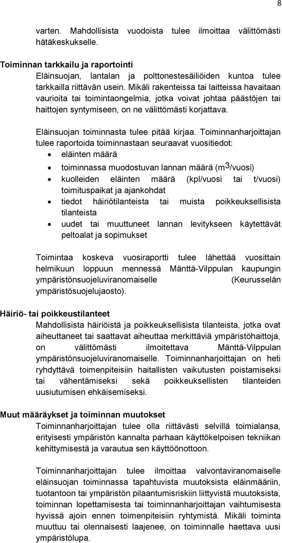 Mikäli rakenteissa tai laitteissa havaitaan vaurioita tai toimintaongelmia, jotka voivat johtaa päästöjen tai haittojen syntymiseen, on ne välittömästi korjattava.