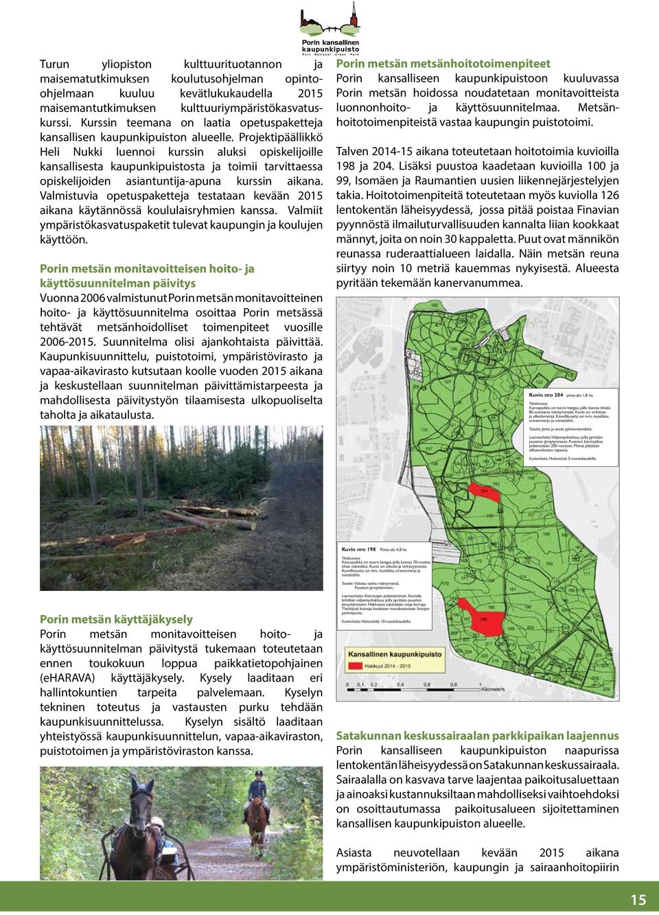 Projektipäällikkö Heli Nukki luennoi kurssin aluksi opiskelijoille kansallisesta kaupunkipuistosta ja toimii tarvittaessa opiskelijoiden asiantuntija-apuna kurssin aikana.