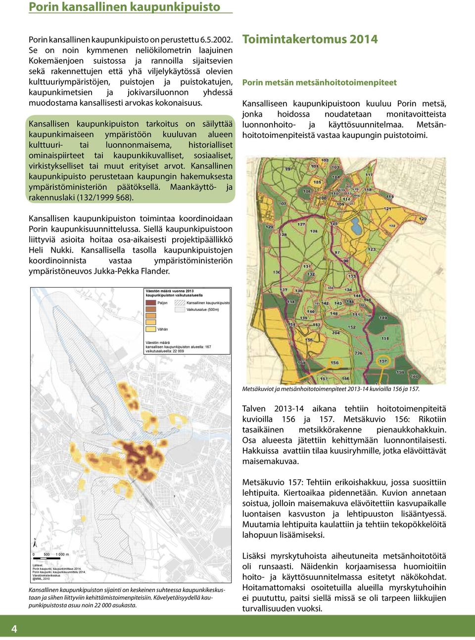 kaupunkimetsien ja jokivarsiluonnon yhdessä muodostama kansallisesti arvokas kokonaisuus.