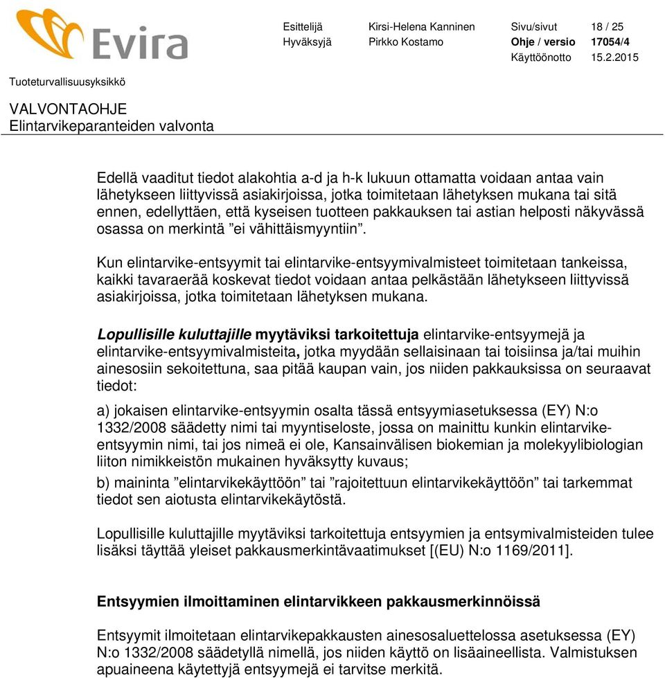 Kun elintarvike-entsyymit tai elintarvike-entsyymivalmisteet toimitetaan tankeissa, kaikki tavaraerää koskevat tiedot voidaan antaa pelkästään lähetykseen liittyvissä asiakirjoissa, jotka toimitetaan