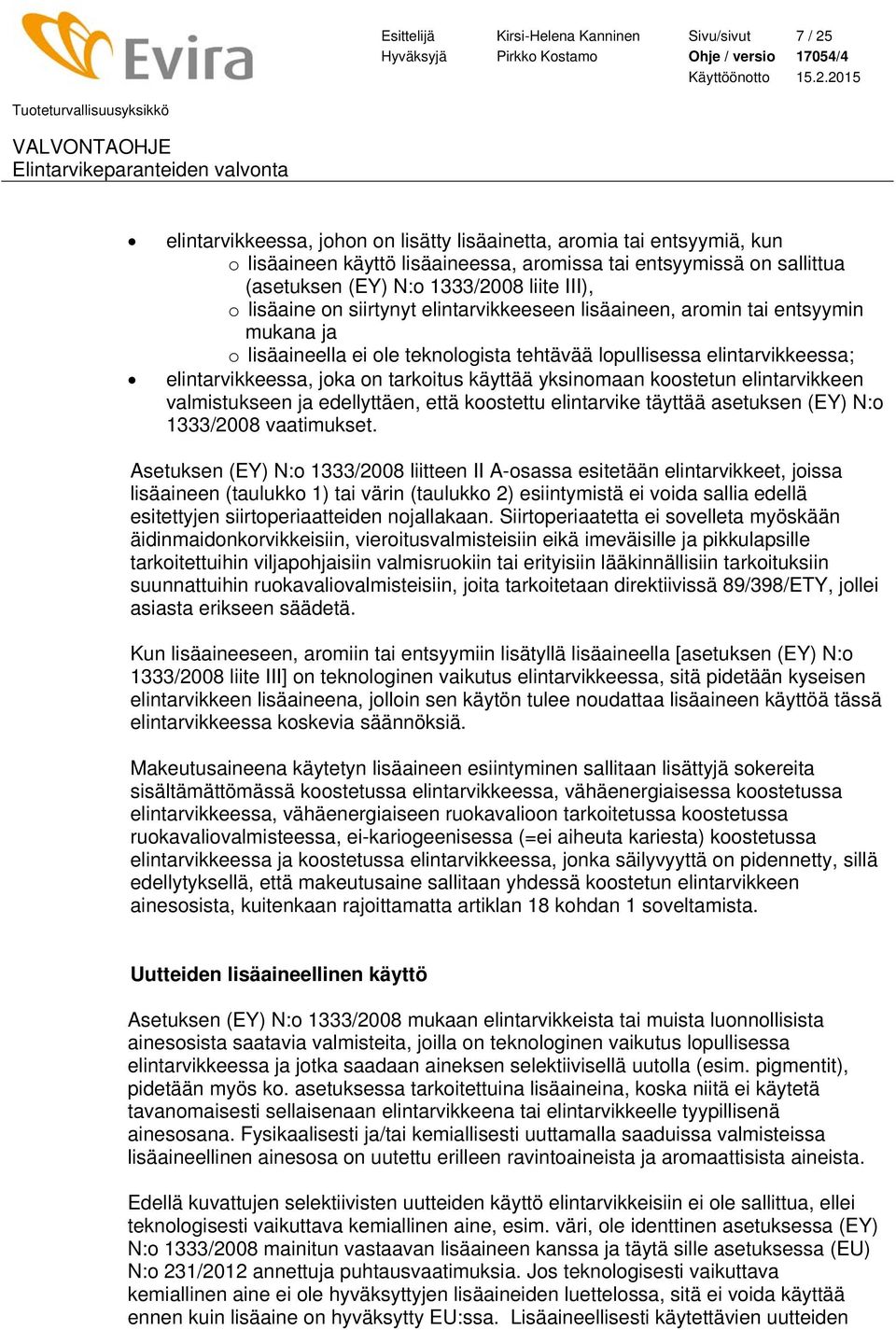 elintarvikkeessa; elintarvikkeessa, joka on tarkoitus käyttää yksinomaan koostetun elintarvikkeen valmistukseen ja edellyttäen, että koostettu elintarvike täyttää asetuksen (EY) N:o 1333/2008