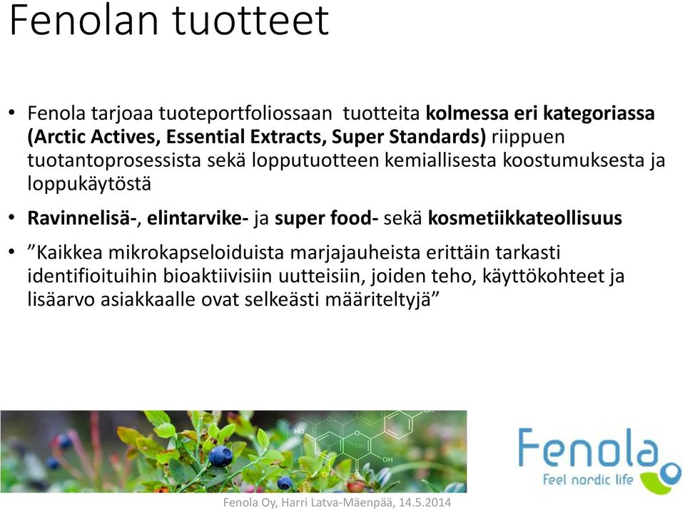 Ravinnelisä-, elintarvike- ja super food- sekä kosmetiikkateollisuus Kaikkea mikrokapseloiduista marjajauheista erittäin