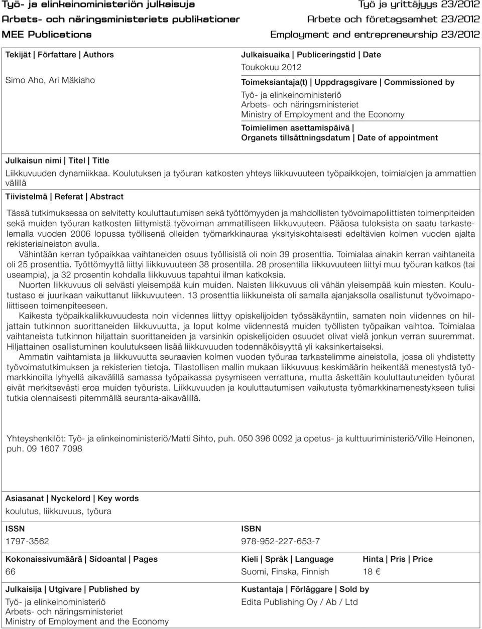 näringsministeriet Ministry of Employment and the Economy Toimielimen asettamispäivä Organets tillsättningsdatum Date of appointment Julkaisun nimi Titel Title Liikkuvuuden dynamiikkaa.