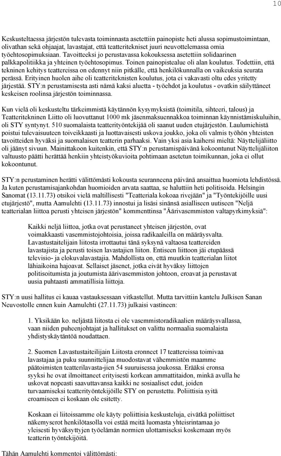 Todettiin, että tekninen kehitys teattereissa on edennyt niin pitkälle, että henkilökunnalla on vaikeuksia seurata perässä.