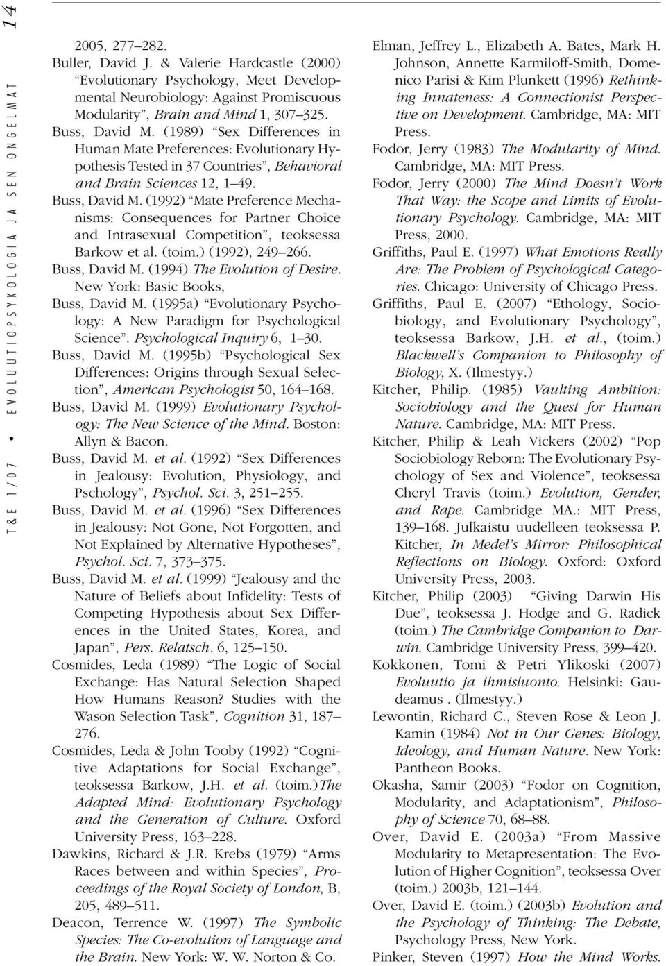 (1989) Sex Differences in Human Mate Preferences: Evolutionary Hypothesis Tested in 37 Countries, Behavioral and Brain Sciences 12, 1 49. Buss, David M.