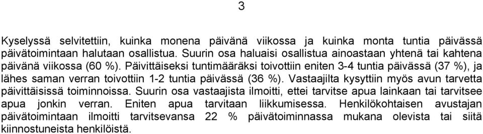 Päivittäiseksi tuntimääräksi toivottiin eniten 3-4 tuntia päivässä (37 %), ja lähes saman verran toivottiin 1-2 tuntia päivässä (36 %).