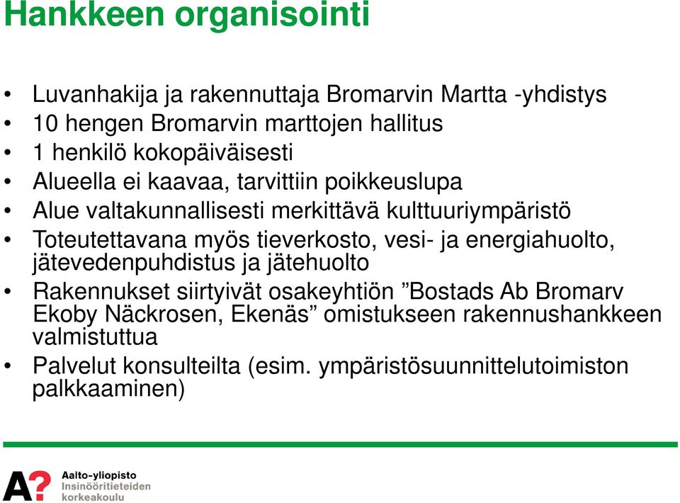 myös tieverkosto, vesi- ja energiahuolto, jätevedenpuhdistus ja jätehuolto Rakennukset siirtyivät osakeyhtiön Bostads Ab Bromarv