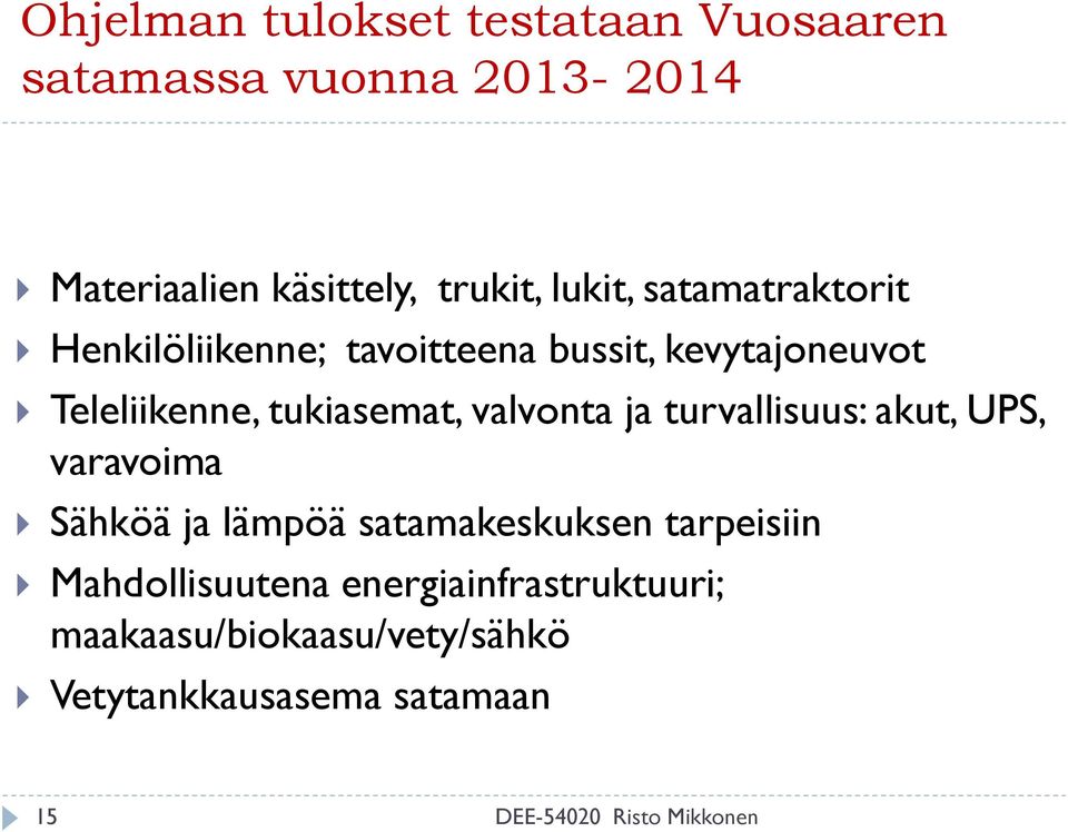 valvonta ja turvallisuus: akut, UPS, varavoima Sähköä ja lämpöä satamakeskuksen tarpeisiin