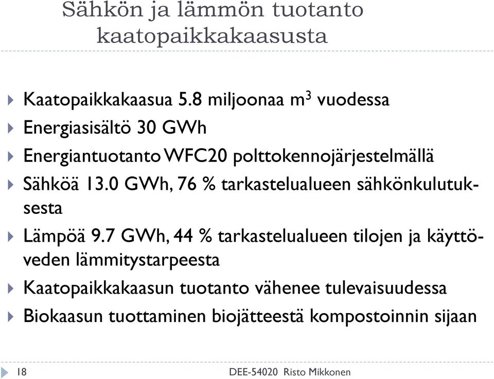 0 GWh, 76 % tarkastelualueen sähkönkulutuksesta Lämpöä 9.