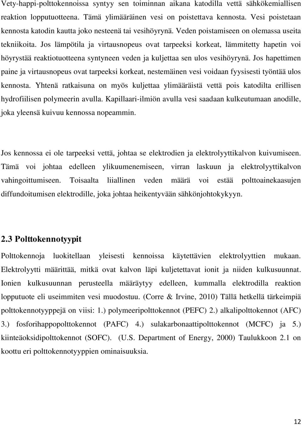 Jos lämpötila ja virtausnopeus ovat tarpeeksi korkeat, lämmitetty hapetin voi höyrystää reaktiotuotteena syntyneen veden ja kuljettaa sen ulos vesihöyrynä.