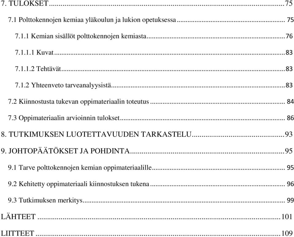 3 Oppimateriaalin arvioinnin tulokset... 86 8. TUTKIMUKSEN LUOTETTAVUUDEN TARKASTELU... 93 9. JOHTOPÄÄTÖKSET JA POHDINTA... 95 9.