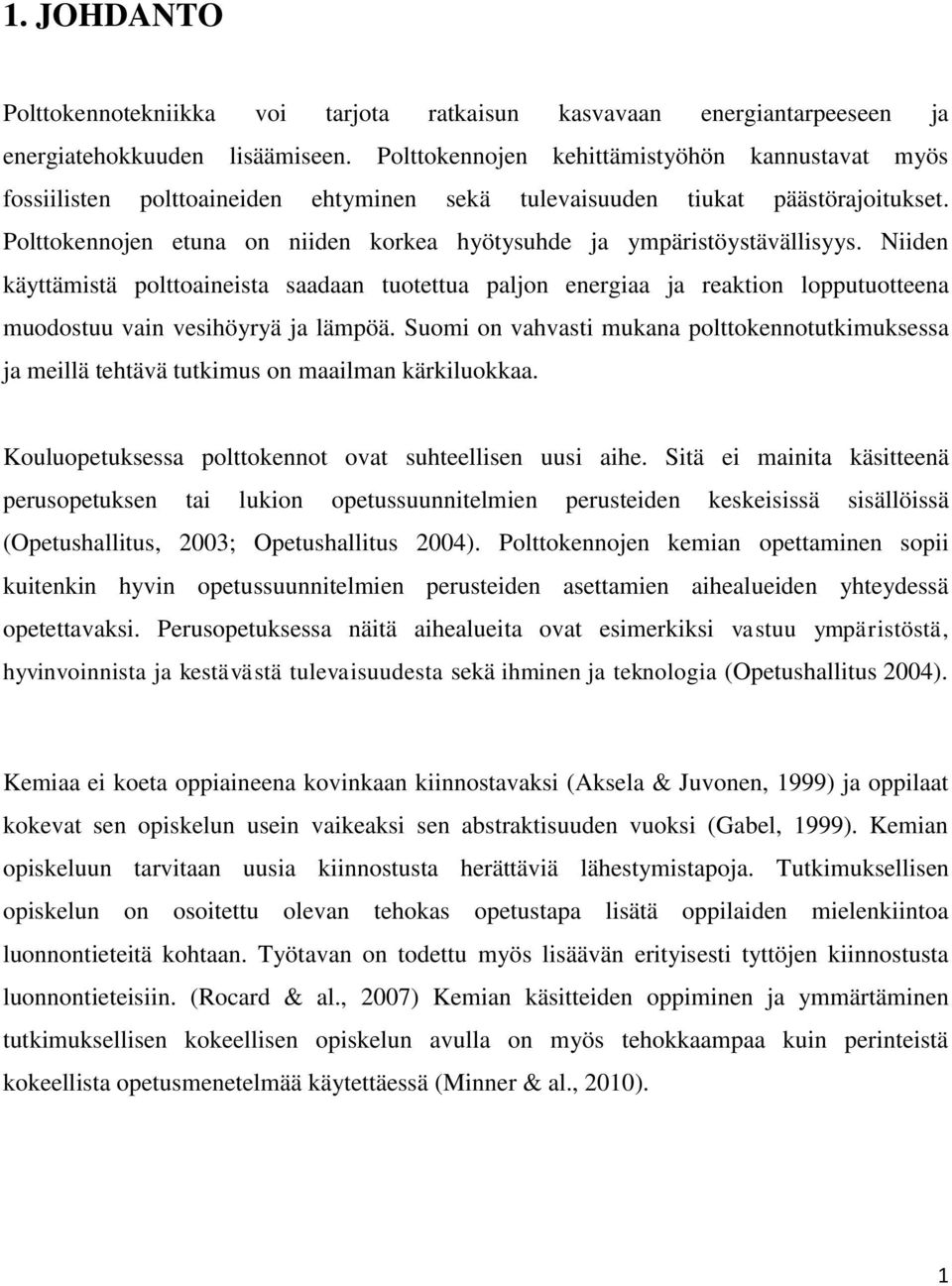 Polttokennojen etuna on niiden korkea hyötysuhde ja ympäristöystävällisyys.