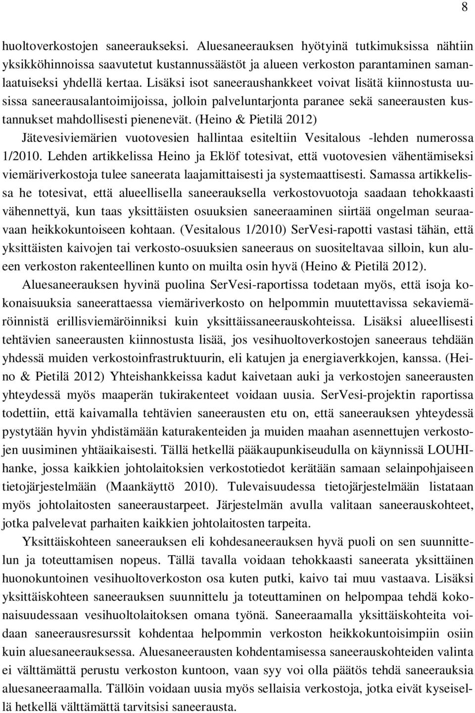 (Heino & Pietilä 2012) Jätevesiviemärien vuotovesien hallintaa esiteltiin Vesitalous -lehden numerossa 1/2010.