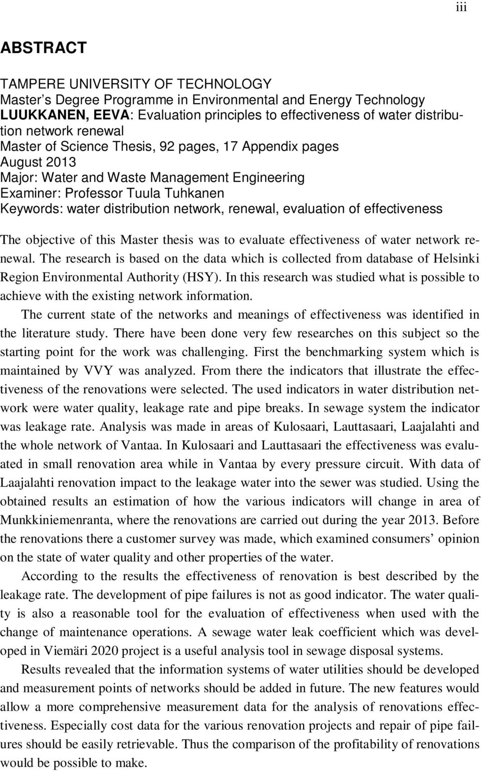 renewal, evaluation of effectiveness The objective of this Master thesis was to evaluate effectiveness of water network renewal.