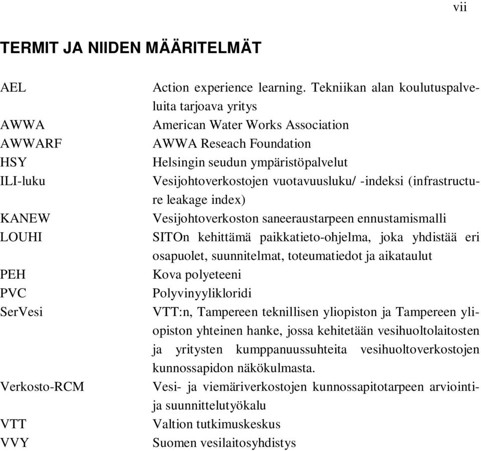 (infrastructure leakage index) Vesijohtoverkoston saneeraustarpeen ennustamismalli SITOn kehittämä paikkatieto-ohjelma, joka yhdistää eri osapuolet, suunnitelmat, toteumatiedot ja aikataulut Kova