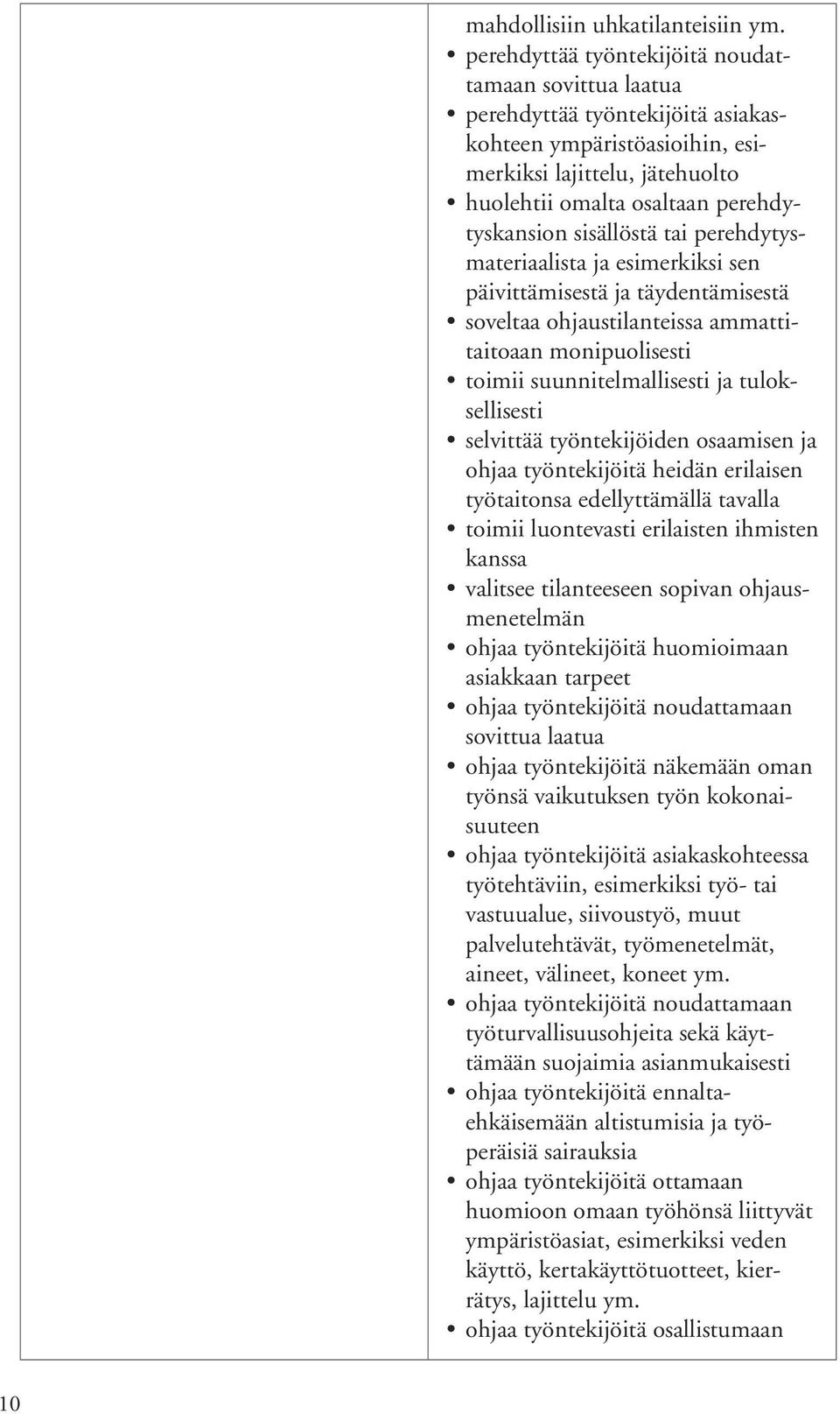 sisällöstä tai perehdytysmateriaalista ja esimerkiksi sen päivittämisestä ja täydentämisestä soveltaa ohjaustilanteissa ammattitaitoaan monipuolisesti toimii suunnitelmallisesti ja tuloksellisesti