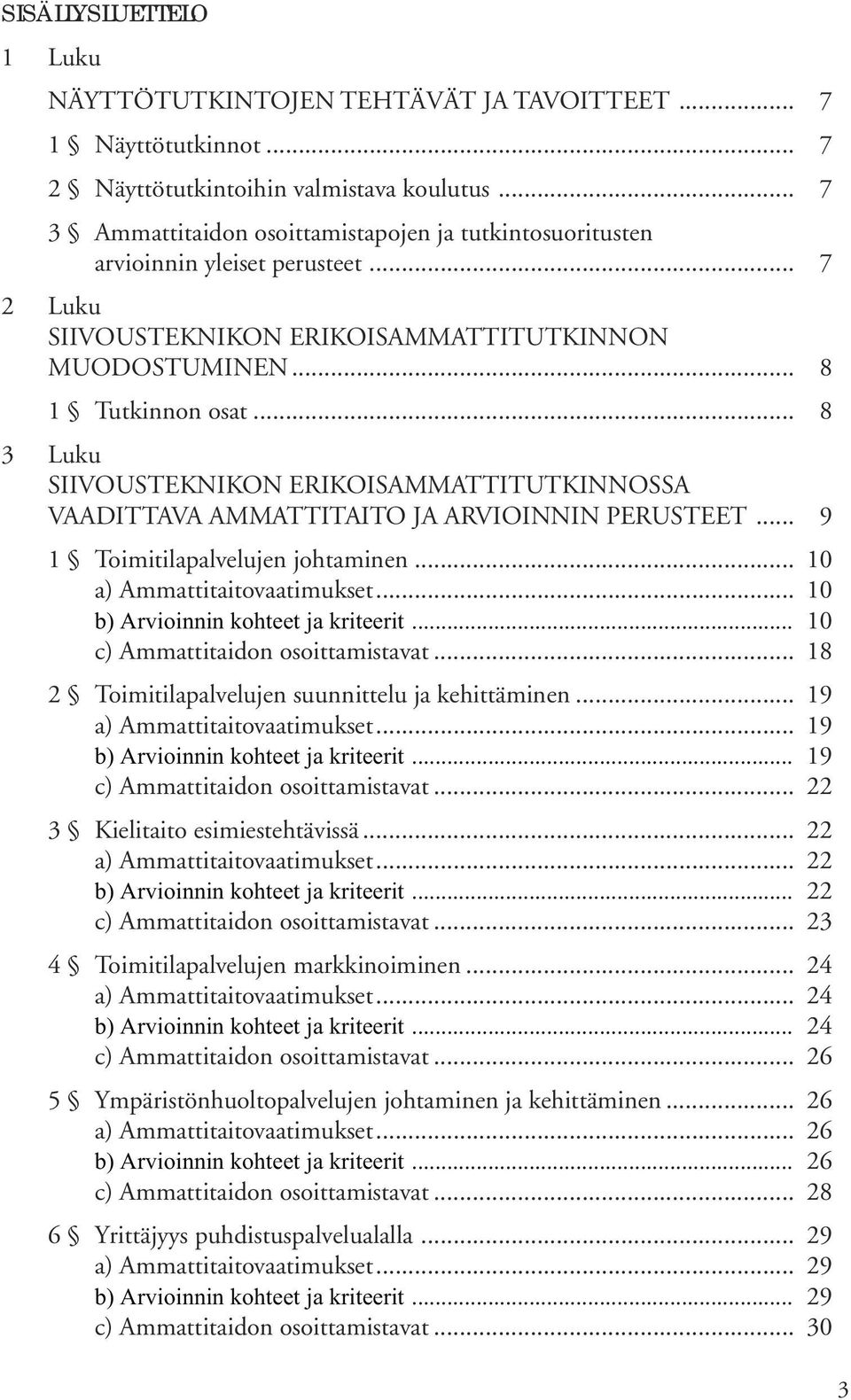 .. 8 3 Luku SIIVOUSTEKNIKON ERIKOISAMMATTITUTKINNOSSA VAADITTAVA AMMATTITAITO JA ARVIOINNIN PERUSTEET... 9 1 Toimitilapalvelujen johtaminen... 10 a) Ammattitaitovaatimukset.