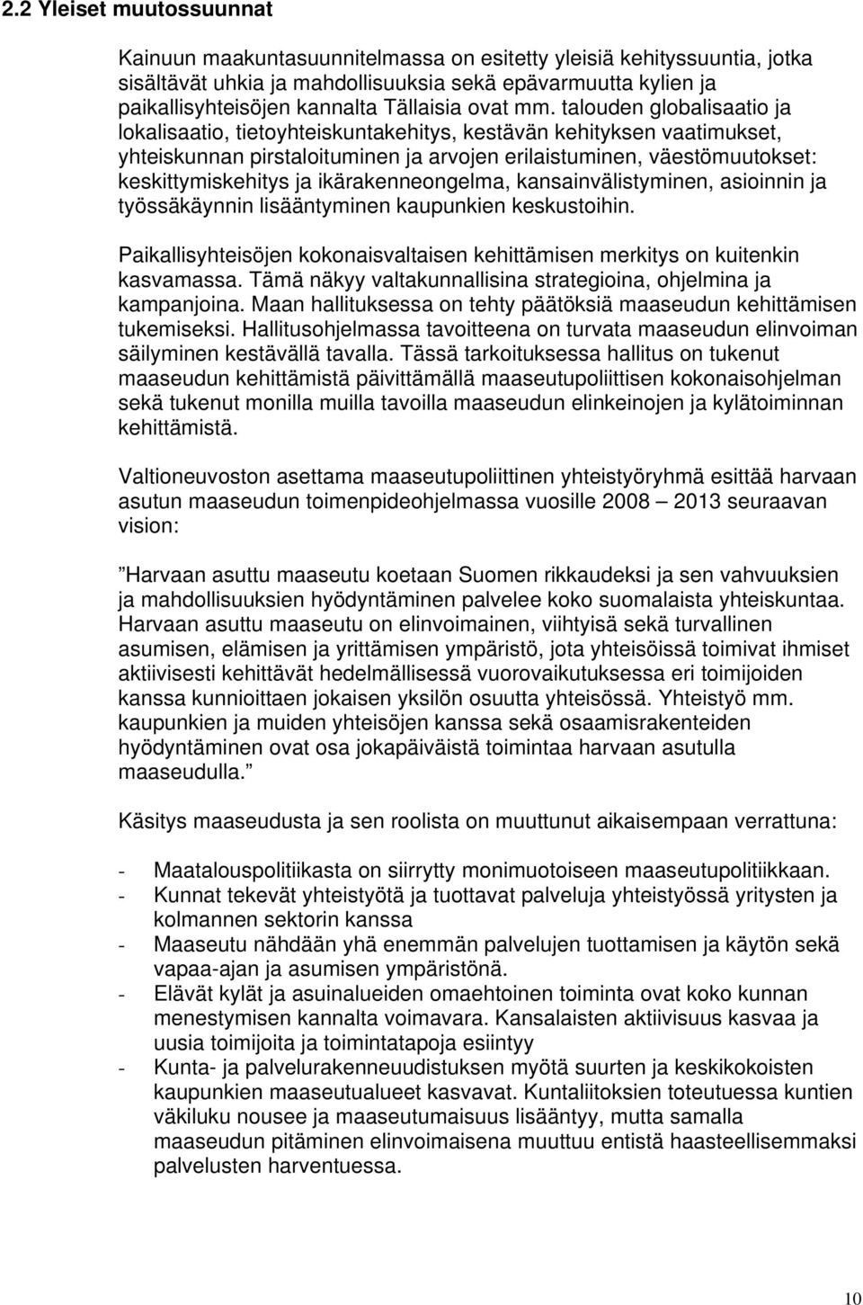 talouden globalisaatio ja lokalisaatio, tietoyhteiskuntakehitys, kestävän kehityksen vaatimukset, yhteiskunnan pirstaloituminen ja arvojen erilaistuminen, väestömuutokset: keskittymiskehitys ja