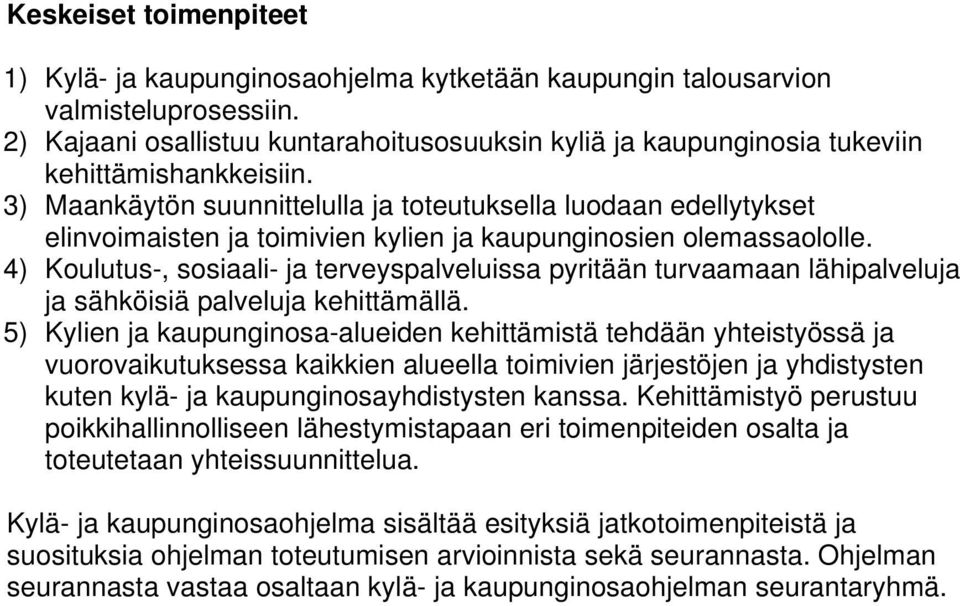 3) Maankäytön suunnittelulla ja toteutuksella luodaan edellytykset elinvoimaisten ja toimivien kylien ja kaupunginosien olemassaololle.