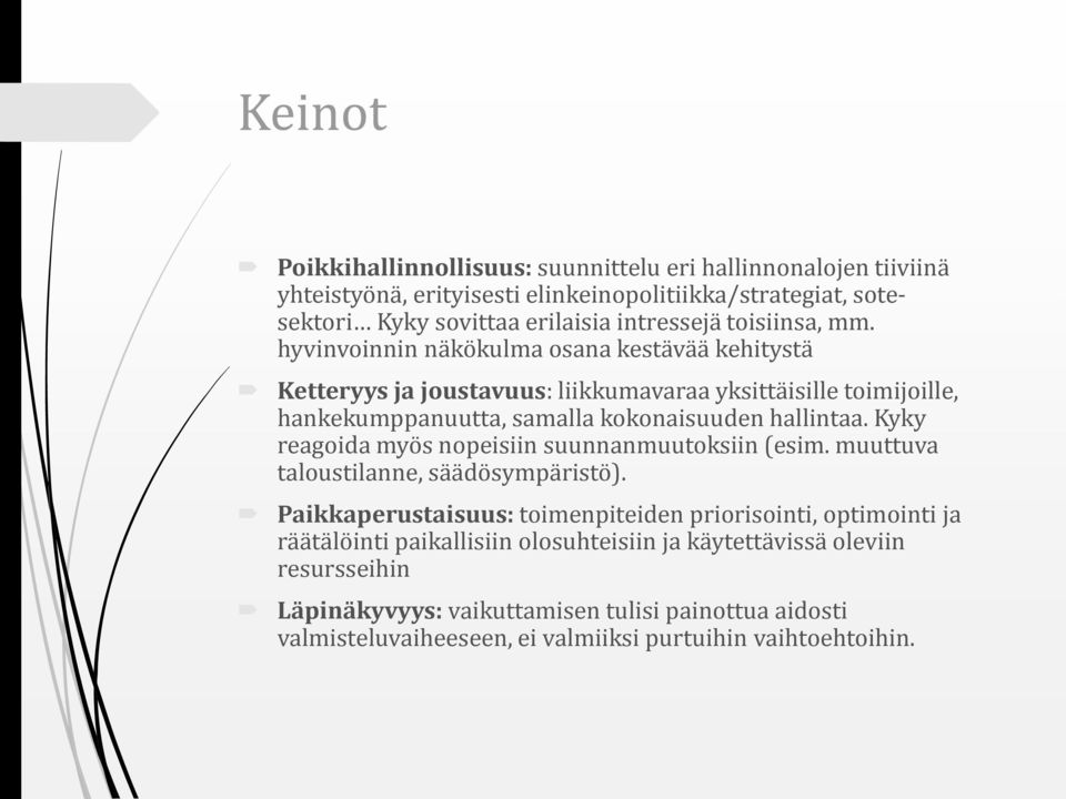 hyvinvoinnin näkökulma osana kestävää kehitystä Ketteryys ja joustavuus: liikkumavaraa yksittäisille toimijoille, hankekumppanuutta, samalla kokonaisuuden hallintaa.