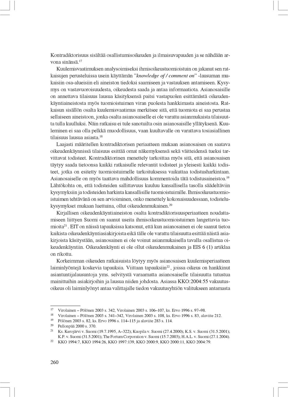 tiedoksi saamiseen ja vastauksen antamiseen. Kysymys on vastavuoroisuudesta, oikeudesta saada ja antaa informaatiota.