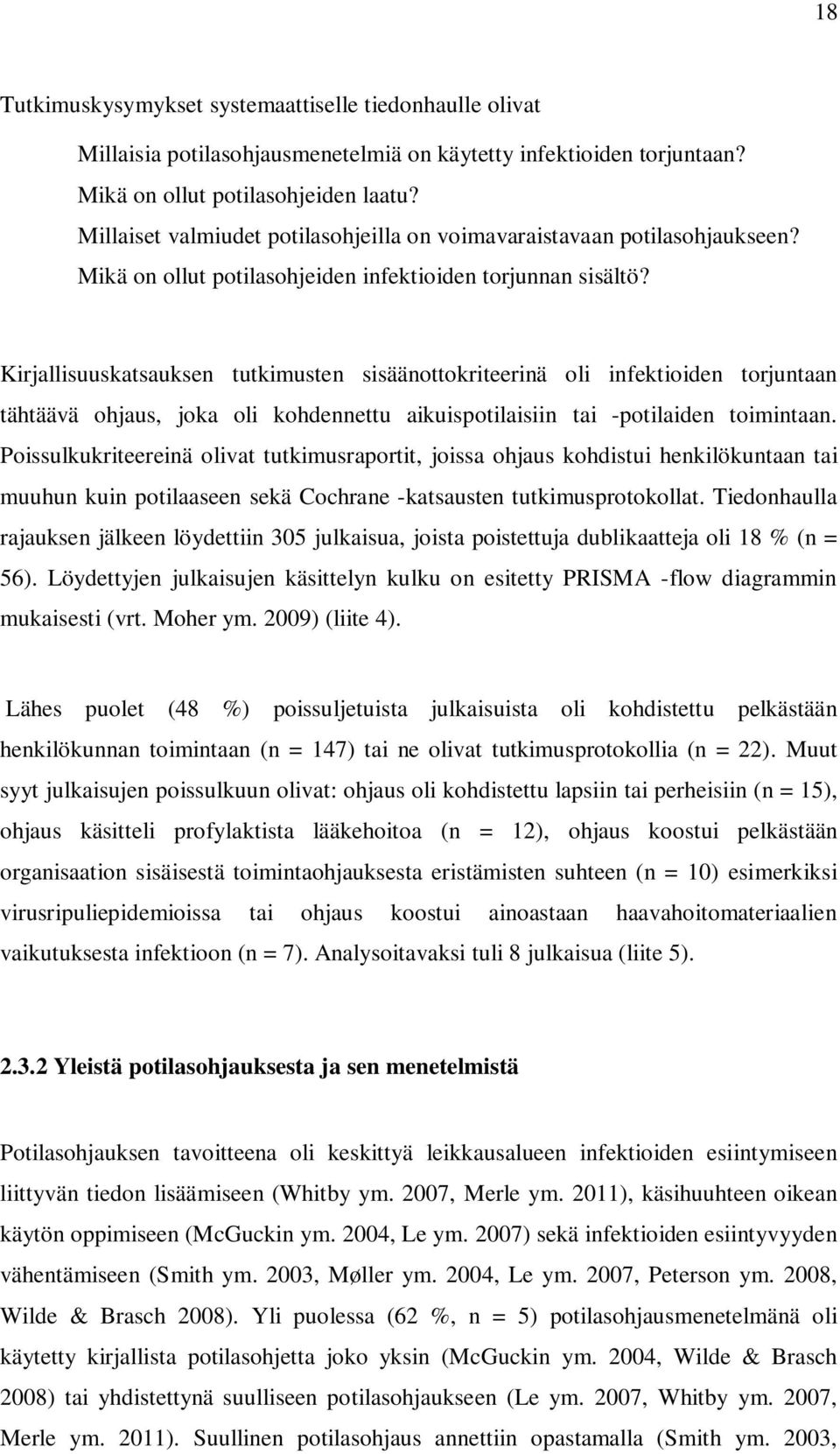 Kirjallisuuskatsauksen tutkimusten sisäänottokriteerinä oli infektioiden torjuntaan tähtäävä ohjaus, joka oli kohdennettu aikuispotilaisiin tai -potilaiden toimintaan.