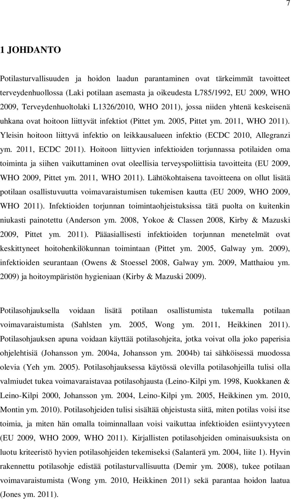 Yleisin hoitoon liittyvä infektio on leikkausalueen infektio (ECDC 2010, Allegranzi ym. 2011, ECDC 2011).