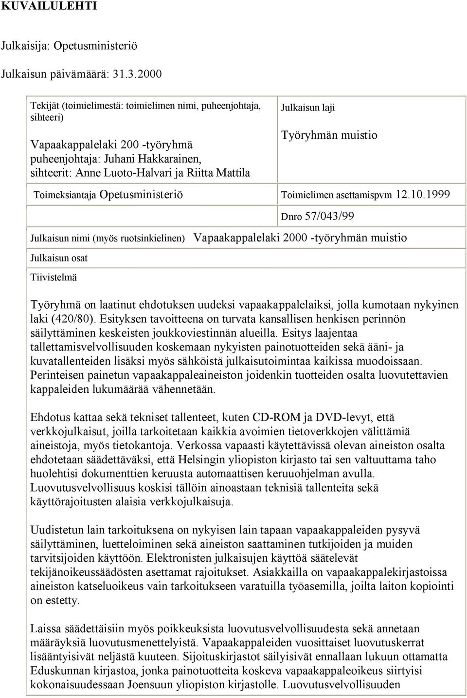 laji Työryhmän muistio Toimeksiantaja Opetusministeriö Toimielimen asettamispvm 12.10.