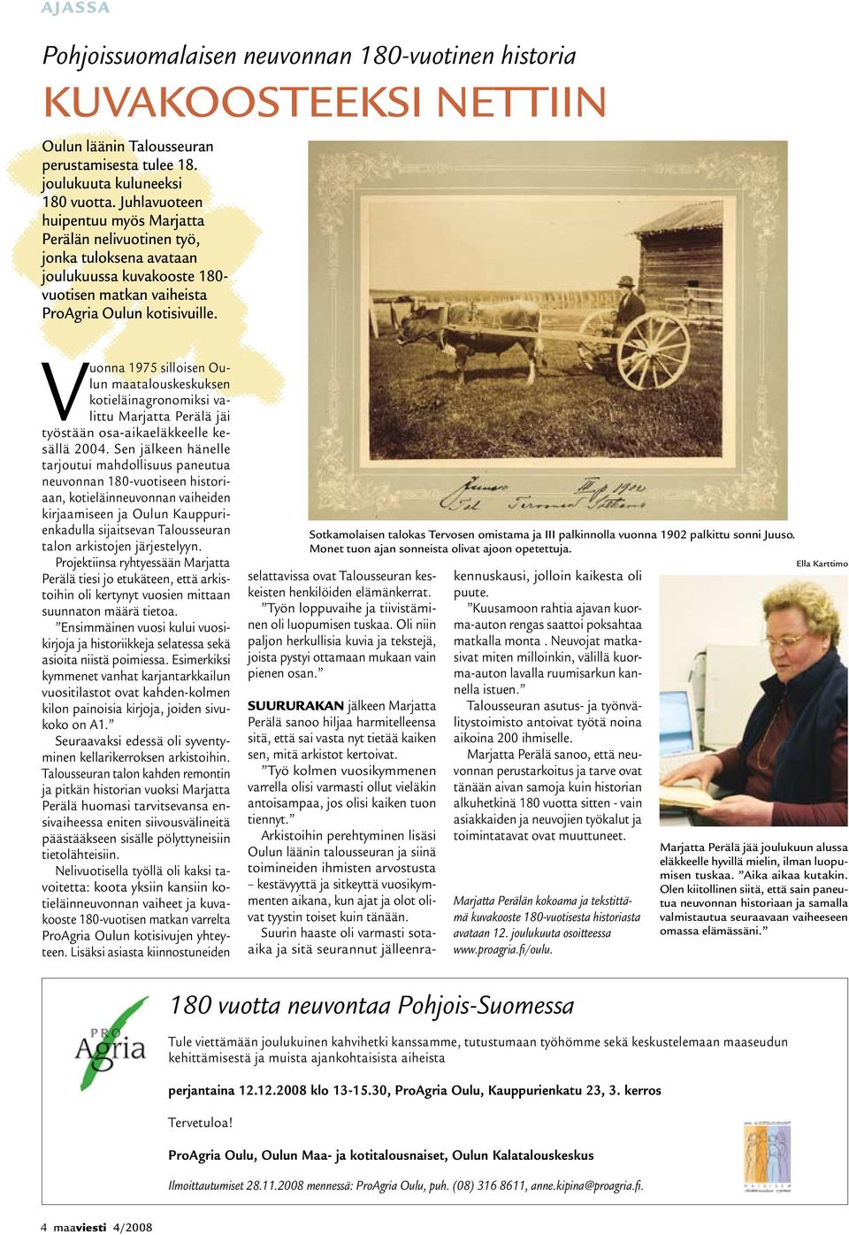 Vuonna 1975 silloisen Oulun maatalouskeskuksen kotieläinagronomiksi valittu Marjatta Perälä jäi työstään osa-aikaeläkkeelle kesällä 2004.