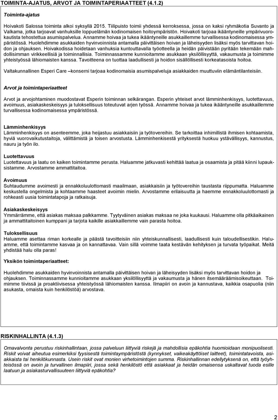 Hoivakoti tarjoaa ikääntyneille ympärivuorokautista tehostettua asumispalvelua. Annamme hoivaa ja tukea ikääntyneille asukkaillemme turvallisessa kodinomaisessa ympäristössä.