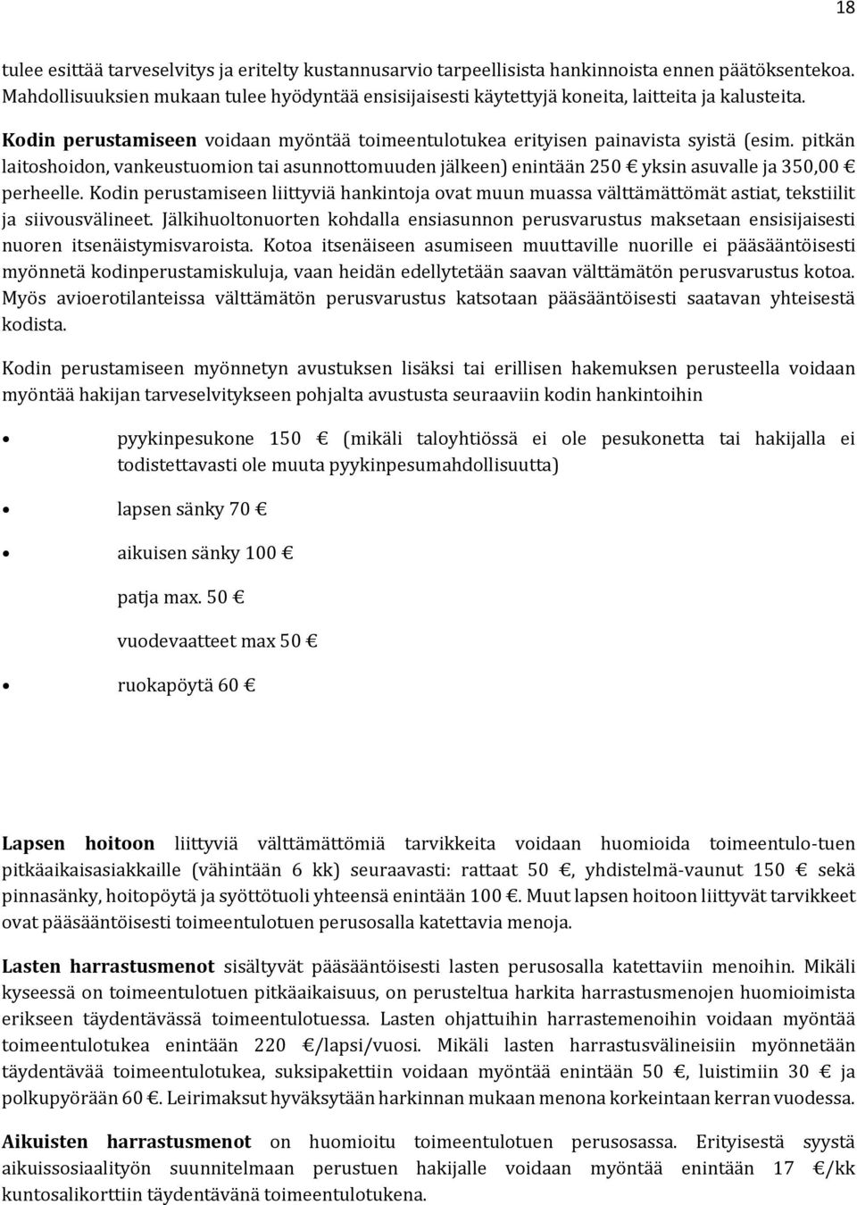 pitkän laitoshoidon, vankeustuomion tai asunnottomuuden jälkeen) enintään 250 yksin asuvalle ja 350,00 perheelle.