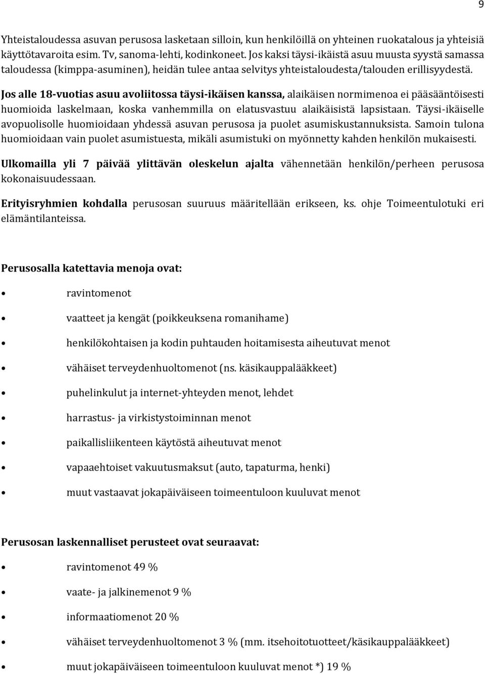 Jos alle 18-vuotias asuu avoliitossa täysi-ikäisen kanssa, alaikäisen normimenoa ei pääsääntöisesti huomioida laskelmaan, koska vanhemmilla on elatusvastuu alaikäisistä lapsistaan.