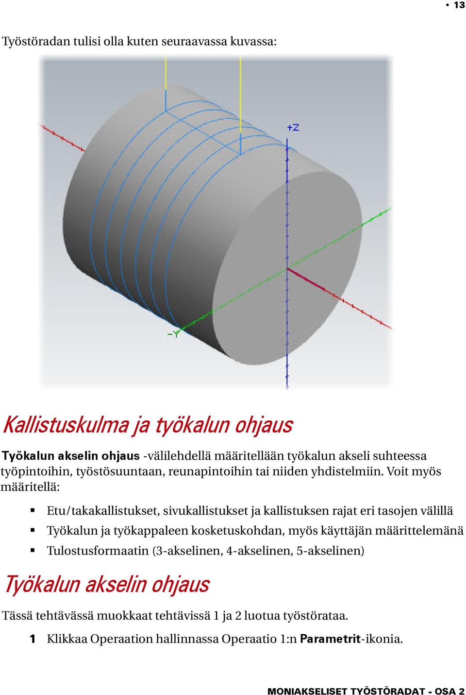 Voit myös määritellä: Etu/takakallistukset, sivukallistukset ja kallistuksen rajat eri tasojen välillä Työkalun ja työkappaleen kosketuskohdan, myös